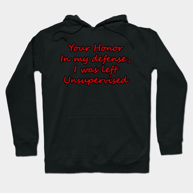 Your Honor, in my defense I was left unsupervised Hoodie by colormecolorado